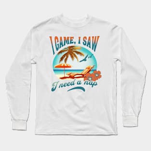 I came, I saw i need a nap Long Sleeve T-Shirt